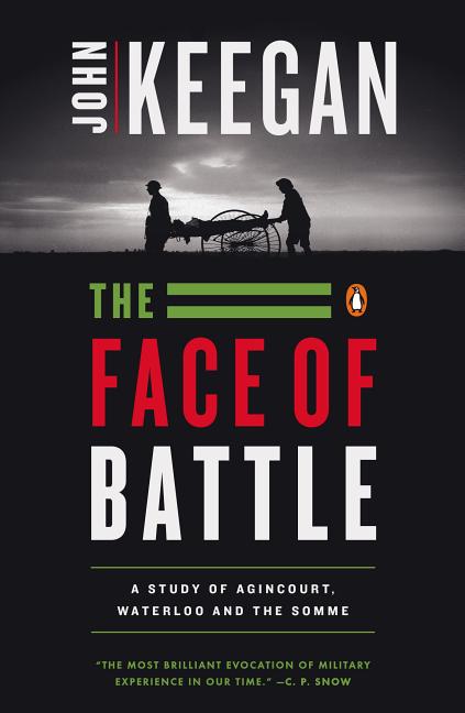 Item #276695 The Face of Battle: A Study of Agincourt, Waterloo, and the Somme. John Keegan