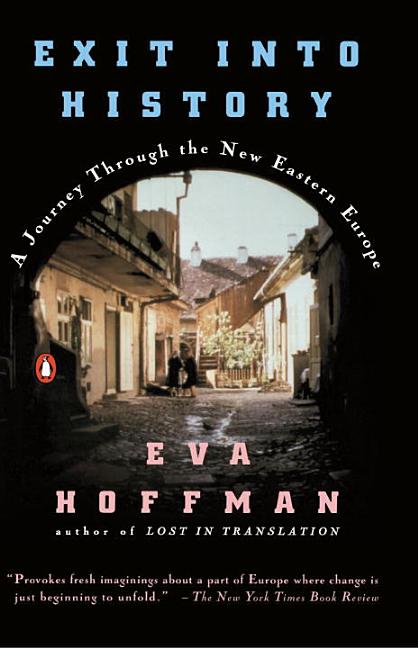 Item #274868 Exit into History: A Journey Through the New Eastern Europe. Eva Hoffman