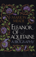 Item #284699 Eleanor of Aquitaine: A Biography. Marion Meade