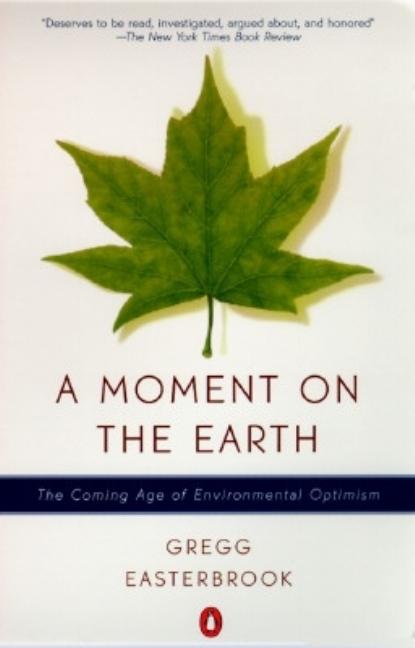 Item #273601 A Moment on the Earth: The Coming Age of Environmental Optimism. Gregg Easterbrook