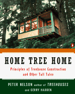 Item #282020 Home Tree Home: Principles of Treehouse Construction and Other Tall Tales. Peter...