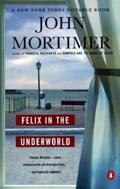 Item #272411 Felix in the Underworld. John Mortimer