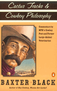 Item #1035703 Cactus Tracks & Cowboy Philosophy. Baxter F. Black