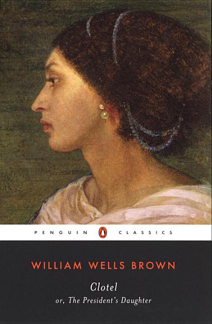 Item #227185 Clotel: or, The President's Daughter (Penguin Classics). William Wells Brown