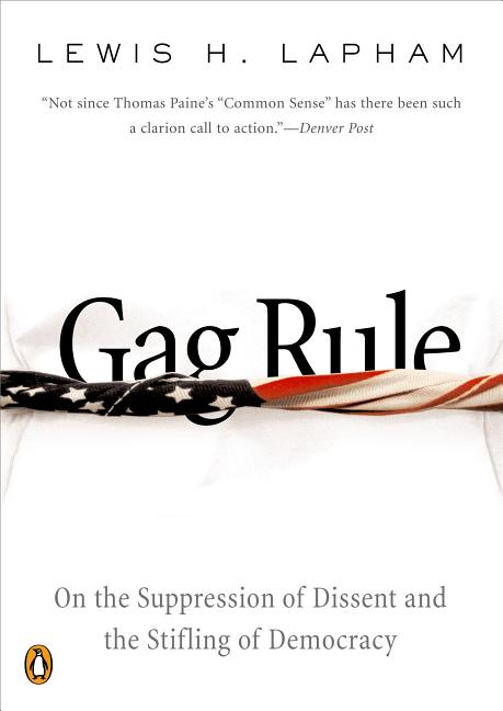 Item #202685 Gag Rule: On the Suppression of Dissent and the Stifling of Democracy. Lewis Lapham