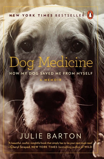 Item #1000388 Dog Medicine: How My Dog Saved Me from Myself. Julie Barton