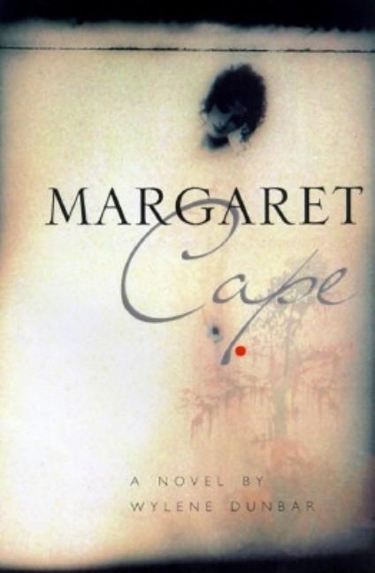 Item #169534 Margaret Cape: A Novel. Wylene Dunbar
