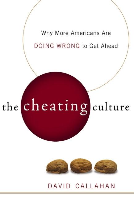 Item #276663 The Cheating Culture: Why More Americans Are Doing Wrong to Get Ahead. David Callahan