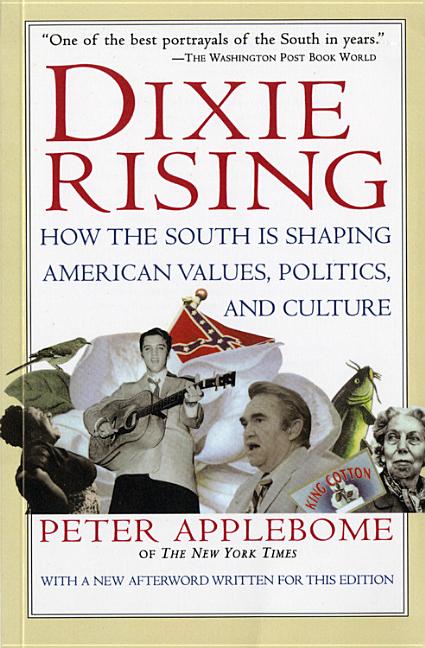 Item #278355 Dixie Rising: How the South Is Shaping American Values, Politics, and Culture. Peter...