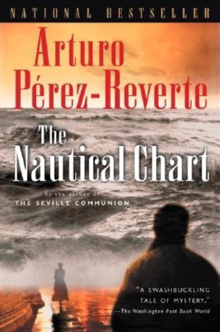 Item #261702 The Nautical Chart. Arturo Perez-Reverte