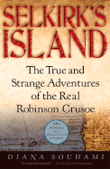Item #281488 Selkirk's Island: The True and Strange Adventures of the Real Robinson Crusoe. Diana...