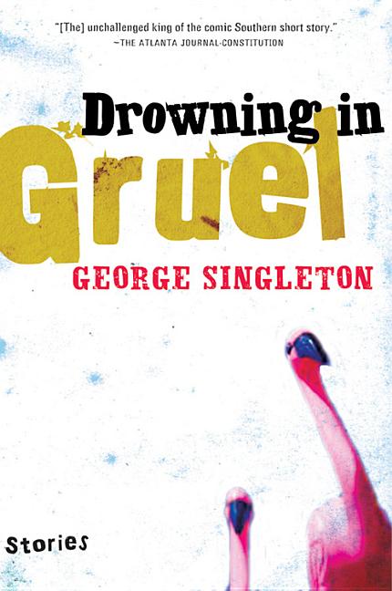 Item #280195 Drowning In Gruel. George Singleton