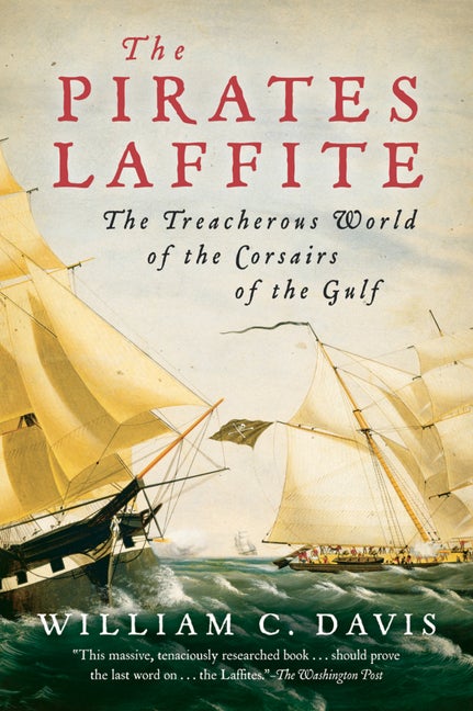 Item #1000620 The Pirates Laffite: The Treacherous World of the Corsairs of the Gulf. William C....