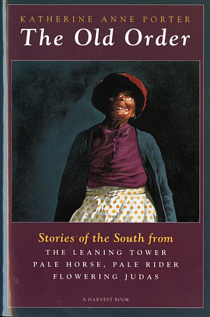 Item #268199 The Old Order: Stories of the South. Katherine Anne Porter