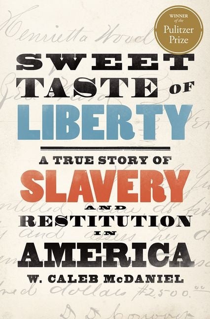 Item #282351 Sweet Taste of Liberty: A True Story of Slavery and Restitution in America. W. Caleb...