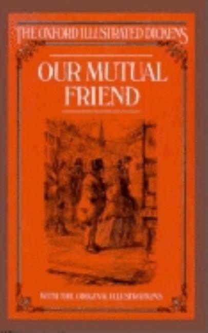 Item #267189 Our Mutual Friend (Oxford Illustrated Dickens). Charles Dickens