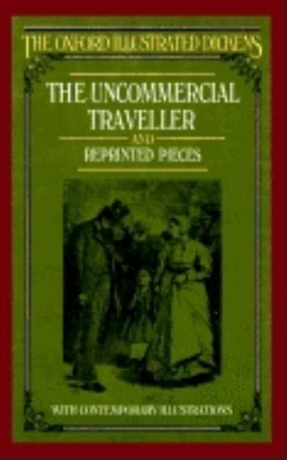 Item #267191 The Uncommercial Traveller and Reprinted Pieces (New Oxford Illustrated Dickens)....