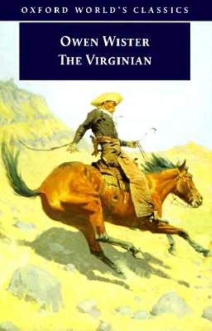Item #237470 The Virginian: A Horseman of the Plains (Oxford World's Classics). Owen Wister