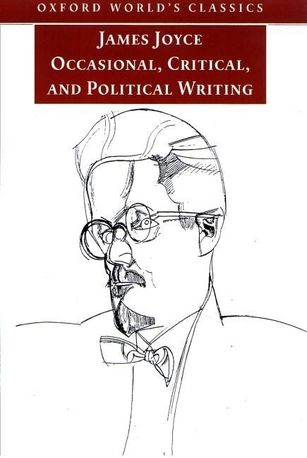 Item #286790 Occasional, Critical, and Political Writing (Oxford World's Classics). James Joyce