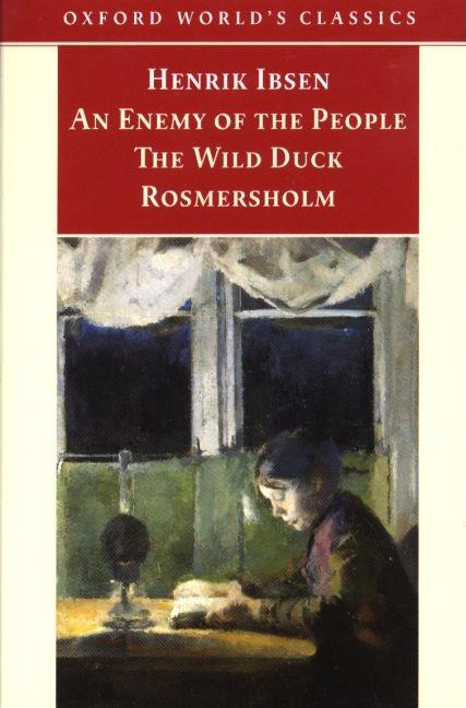 Item #180891 An Enemy of the People; The Wild Duck; Rosmersholm (Oxford World's Classics). Henrik...