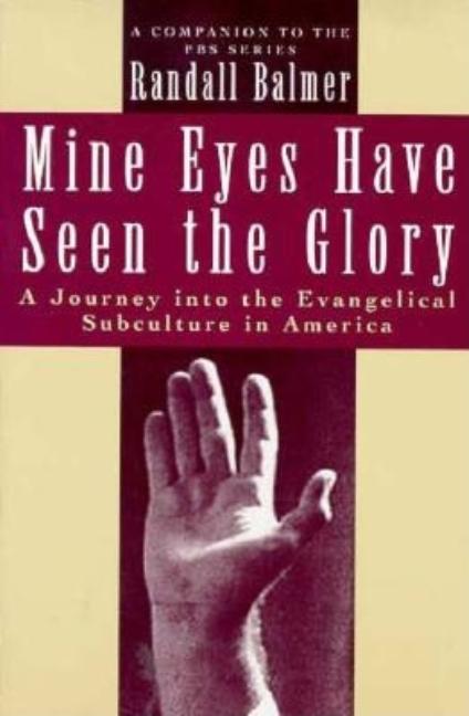 Item #180368 Mine Eyes Have Seen the Glory: A Journey into the Evangelical Subculture in America....