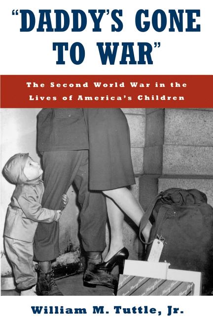 Item #223182 'Daddy's Gone to War': The Second World War in the Lives of America's Children....