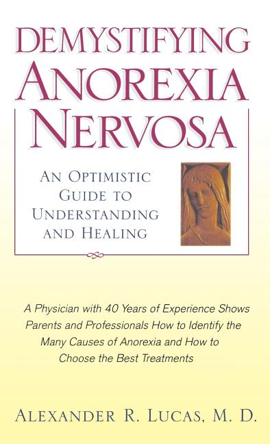 Item #237593 Demystifiying Anorexia Nervosa: An Optimistic Guide to Understanding and Healing....