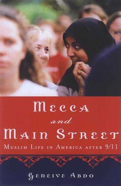 Item #185138 Mecca and Main Street: Muslim Life in America after 9/11. Geneive Abdo.