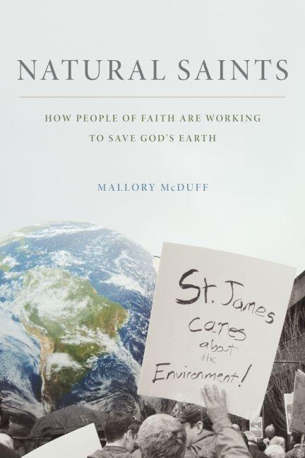 Item #241491 Natural Saints: How People of Faith are Working to Save God's Earth. Mallory McDuff