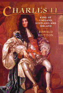 Item #284552 Charles the Second: King of England, Scotland, and Ireland. Ronald Hutton