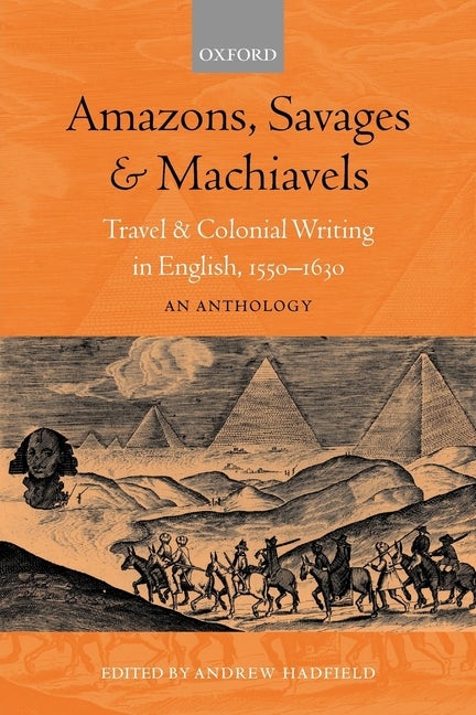 Item #278025 Amazons, Savages, and Machiavels: Travel and Colonial Writing in English, 1550-1630:...