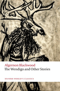 Item #1010451 The Wendigo and Other Stories (Oxford World's Classics). Algernon Blackwood