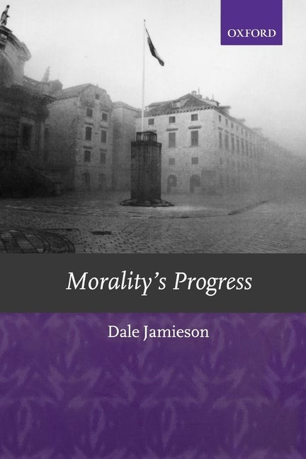 Item #251898 Morality's Progress: Essays on Humans, Other Animals, and the Rest of Nature. Dale...