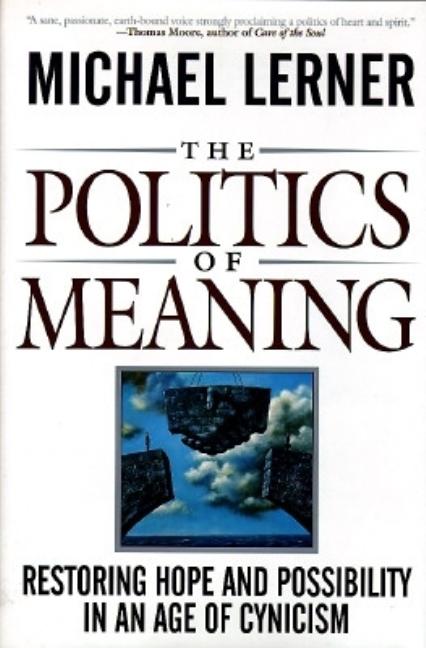 Item #213333 The Politics Of Meaning: Restoring Hope And Possibility In An Age Of Cynicism....