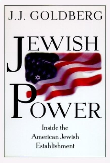 Item #271314 Jewish Power: Inside The American Jewish Establishment [SIGNED]. J. J. Goldberg
