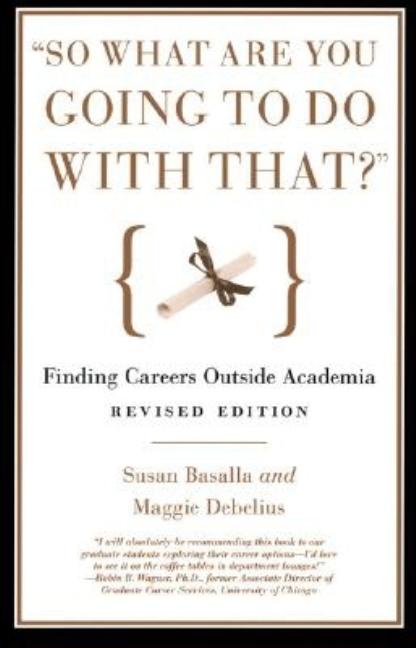 Item #158704 "So What Are You Going to Do with That?": Finding Careers Outside Academia. Susan...