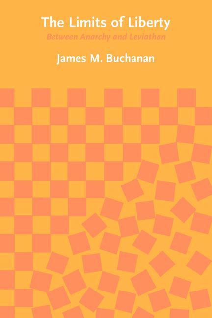 Item #276943 The Limits of Liberty: Between Anarchy and Leviathan. James M. Buchanan