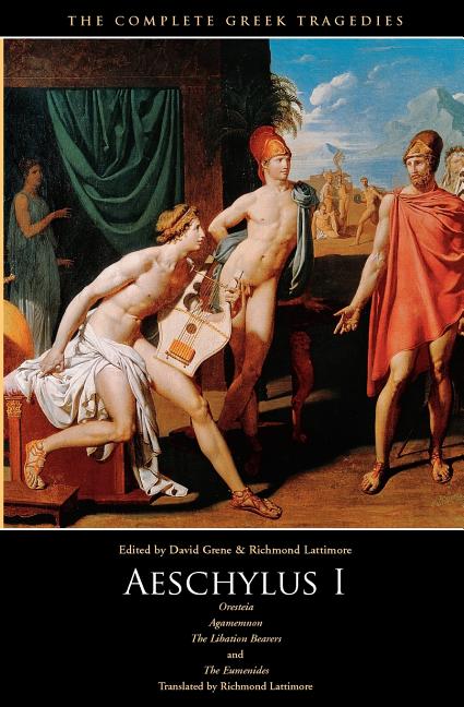 Item #281983 Aeschylus I: Oresteia: Agamemnon, The Libation Bearers, The Eumenides (The Complete Greek Tragedies). Aeschylus.