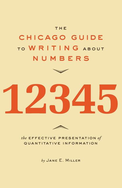 Item #220078 The Chicago Guide to Writing about Numbers (Chicago Guides to Writing, Editing, and...