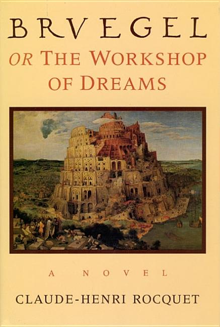 Item #066888 Bruegel, or the Workshop of Dreams: A Novel. Claude-Henri Rocquet