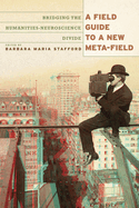 Item #1020108 Field Guide to a New Meta-Field: Bridging the Humanities-Neurosciences Divide....