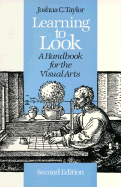 Item #286169 Learning to Look: A Handbook for the Visual Arts (Phoenix Books). Joshua C. Taylor