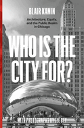 Item #286181 Who Is the City For?: Architecture, Equity, and the Public Realm in Chicago. Blair...