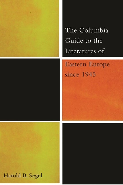 Item #220208 The Columbia Guide to the Literature of Eastern Europe Since 1945. Harold B. Segel