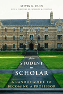 Item #1012691 From Student to Scholar: A Candid Guide to Becoming a Professor. Steven Cahn