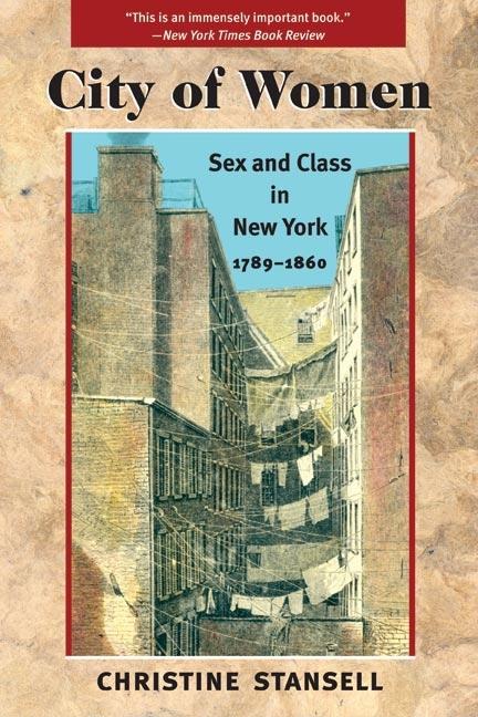 Item #223217 City of Women: Sex and Class in New York, 1789-1860. Christine Stansell