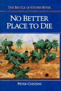 Item #284000 No Better Place to Die: The Battle of Stones River. Peter Cozzens