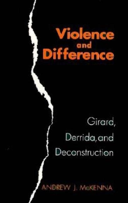 Item #276787 Violence and Difference: Girard, Derrida, and Deconstruction. Andrew J. McKenna