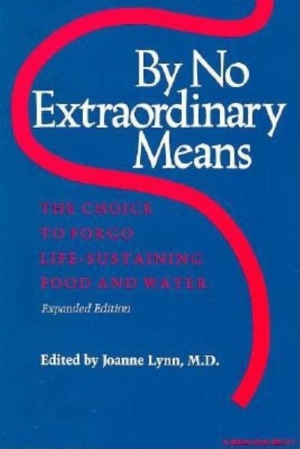 Item #244120 By No Extraordinary Means, Expanded Edition: The Choice to Forgo Life-Sustaining...