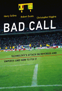 Item #1045640 Bad Call: Technology's Attack on Referees and Umpires and How to Fix It. Harry...